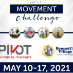 [Image caption: Flyer with the words Virtual Movement Challenge on top and dates May 10-17th on bottom. There are four images in circles: a Black female and male running together, a white older male in a wheelchair doing exercises with an elastic band, two Black children in shorts and a Black male in jeans playing chase, and the back of white woman's body sitting in lotus position. The logo for Pivot Physical Therapy is below the images on the the left and the logo for Bennett's Village is below the images on the right.]